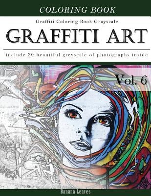 Graffiti Art-Art Therapy Coloring Book Greyscale: Creativity and Mindfulness Sketch Greyscale Coloring Book for Adults and Grown ups Paperback Createspace Independent Publishing Platform