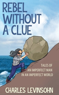 Rebel Without a Clue: Tales of an Imperfect Man in an Imperfect World Paperback Beach Walker Press