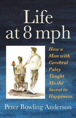 Life at 8 MPH: How a Man with Cerebral Palsy Taught Me the Secret to Happiness Paperback Kicam Projects
