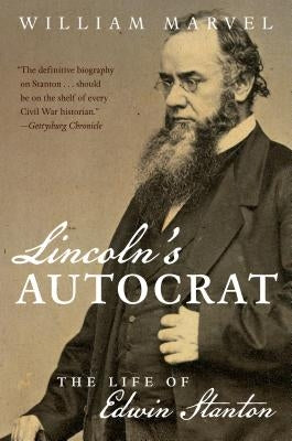 Lincoln's Autocrat: The Life of Edwin Stanton Paperback University of North Carolina Press