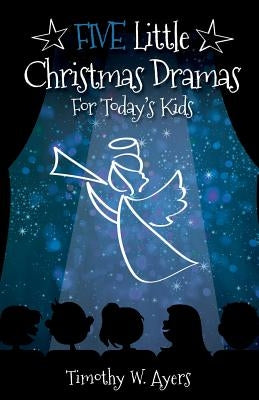 Five Little Christmas Dramas for Today's Kids Paperback CSS Publishing Company