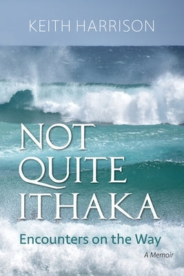 Not Quite Ithaka: Encounters on the Way: A Memoir Paperback Black Willow Press
