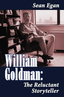 William Goldman: The Reluctant Storyteller Paperback BearManor Media