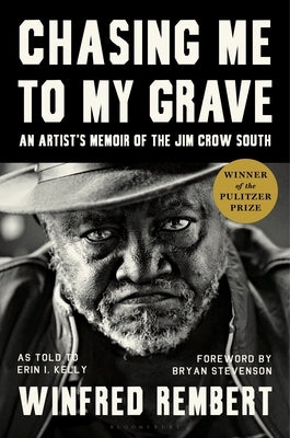 Chasing Me to My Grave: An Artist's Memoir of the Jim Crow South, with a Foreword by Bryan Stevenson by Rembert, Winfred - Corrections Bookstore