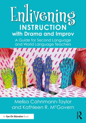 Enlivening Instruction with Drama and Improv: A Guide for Second Language and World Language Teachers Paperback Routledge