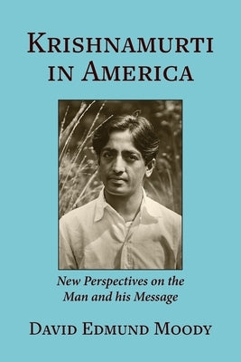 Krishnamurti in America: New Perspectives on the Man and his Message Paperback Alpha Centauri Press