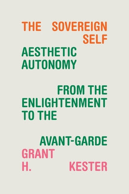 The Sovereign Self: Aesthetic Autonomy from the Enlightenment to the Avant-Garde Paperback Duke University Press