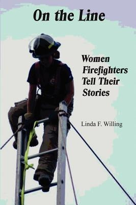On the Line: Women Firefighters Tell Their Stories Paperback Jtd Press