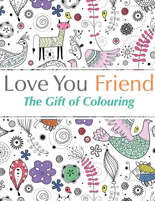 Love You Friend: The Gift Of Colouring Paperback Bell & MacKenzie Publishing