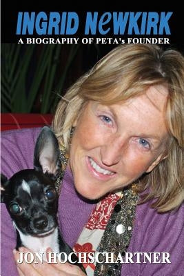 Ingrid Newkirk: A Biography of PETA's Founder Paperback Sunbury Press, Inc.