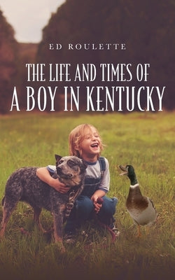 The Life and Times of a Boy in Kentucky Paperback Palmetto Publishing