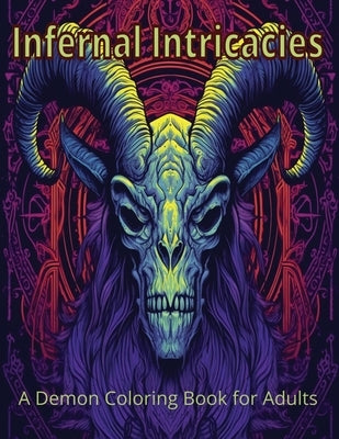 Infernal Intricacies: A Demon Coloring Book for Adults Paperback Independently Published