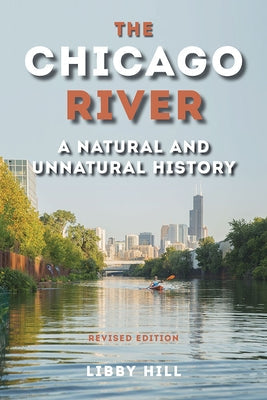 The Chicago River: A Natural and Unnatural History Paperback Southern Illinois University Press