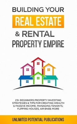 Building Your Real Estate & Rental Property Empire: 23+ Beginners Property Investing Strategies & Tips For Creating Wealth & Passive Income, Managing Paperback Pureture Wellness LLC