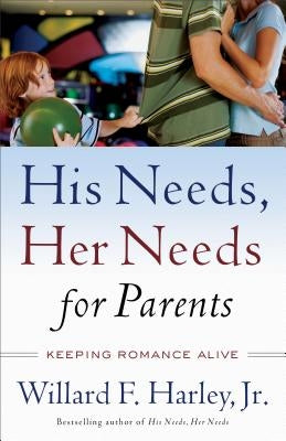 His Needs, Her Needs for Parents: Keeping Romance Alive Paperback Fleming H. Revell Company