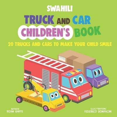 Swahili Truck and Car Children's Book: 20 Trucks and Cars to Make Your Child Smile Paperback Createspace Independent Publishing Platform
