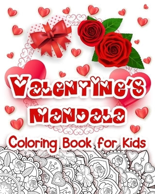 Valentine's Mandala Coloring Book for Kids: Happy Coloring Book for Kids with Valentine's Day Design, Hearts, Roses, Bows, Mixing with Beautiful Manda Paperback Independently Published