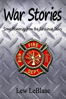 War Stories: Some Memories from the Firehouse Years Paperback Andremily Tree Publishing