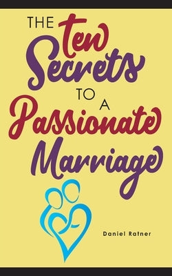 The Ten Secrets To A Passionate Marriage Paperback R. R. Bowker