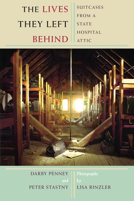 The Lives They Left Behind: Suitcases from a State Hospital Attic Paperback Bellevue Literary Press