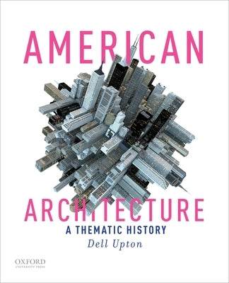 American Architecture: A Thematic History Paperback Oxford University Press, USA