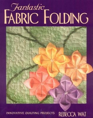 Fantastic Fabric Folding: Innovative Quilting Projects - Print on Demand Edition Paperback C&T Publishing