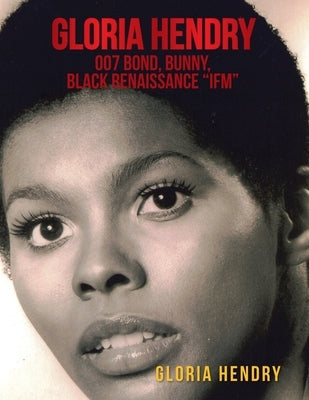Gloria Hendry, 007 Bond, Bunny, Black Renaissance "Ifm" Paperback Xlibris Us
