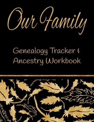 Our Family Genealogy Tracker & Ancestry Workbook: Research Family Heritage and Track Ancestry in this Genealogy Workbook 8x10 &#65533; 90 Pages Paperback Independently Published