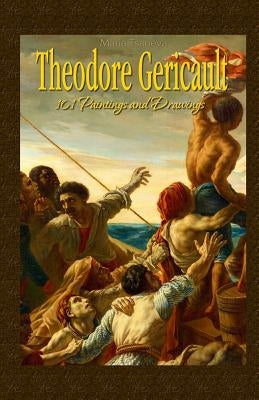 Theodore Gericault: 101 Paintings and Drawings Paperback Createspace Independent Publishing Platform