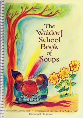 The Waldorf School Book of Soups Paperback Bell Pond Books