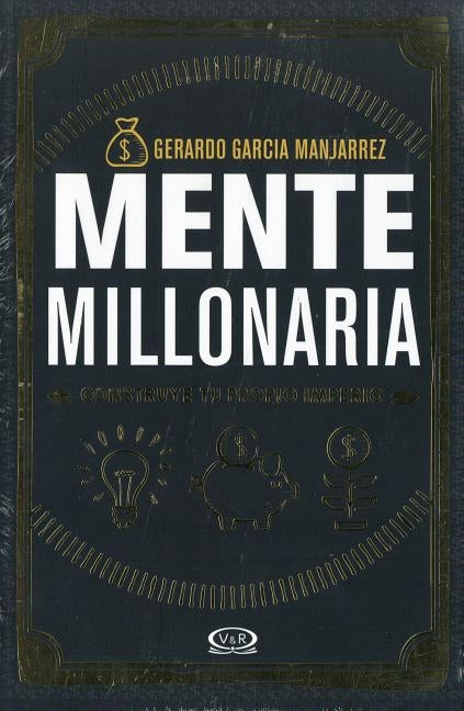 Mente millonaria: Construye tu propio imperio by García Manjarrez, Gerardo