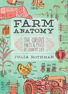Farm Anatomy: The Curious Parts and Pieces of Country Life Paperback Storey Publishing