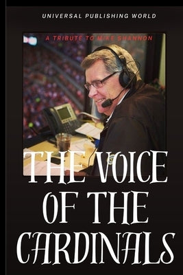 The Voice of the Cardinals: A Tribute to Mike Shannon Paperback Independently Published