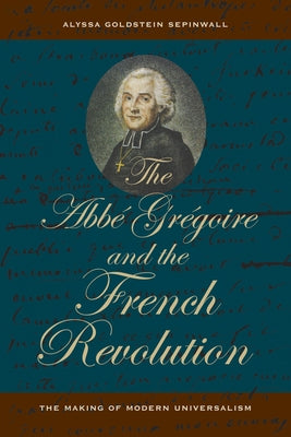 The ABBE Gregoire and the French Revolution: The Making of Modern Universalism Paperback University of California Press