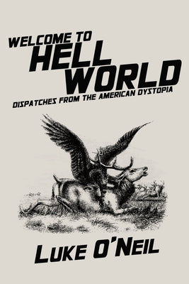 Welcome to Hell World: Dispatches from the American Dystopia Paperback OR Books