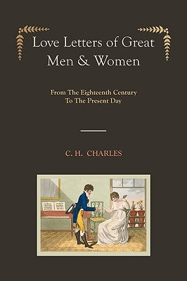 Love Letters of Great Men & Women [Illustrated edition] From The Eighteenth Century To The Present Day Paperback Martino Fine Books