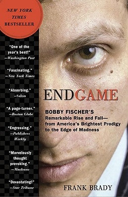Endgame: Bobby Fischer's Remarkable Rise and Fall: From America's Brightest Prodigy to the Edge of Madness Crown Publishing Group (NY)