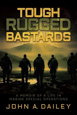 Tough Rugged Bastards: A Memoir of a Life in Marine Special Operations Paperback Knox Press