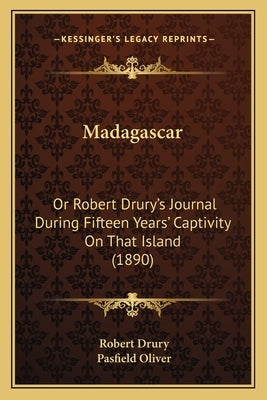 Madagascar: Or Robert Drury's Journal During Fifteen Years' Captivity On That Island (1890) Paperback Kessinger Publishing