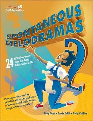 Spontaneous Melodramas 2: 24 More Impromptu Skits That Bring Bible Stories to Life Paperback Zondervan