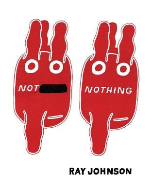 Not Nothing: Selected Writings by Ray Johnson 1954-1994 Paperback Siglio Press
