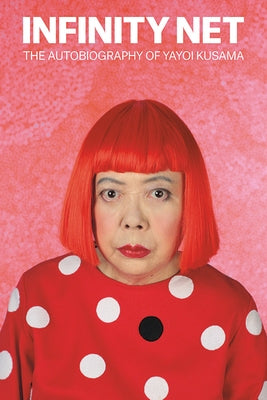 Infinity Net: The Autobiography of Yayoi Kusama Paperback Tate Publishing(UK)