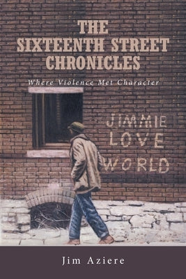 The Sixteenth Street Chronicles: Where Violence Met Character Paperback Fulton Books