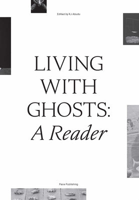 Living with Ghosts: A Reader: Writings on Coloniality, Decoloniality, Hauntology and Contemporary Art Paperback Pace Gallery