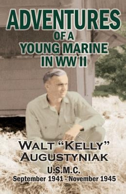 Adventures of a Young Marine in WWII Paperback Walter Augustyniak