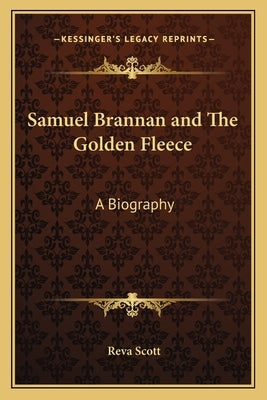 Samuel Brannan and The Golden Fleece: A Biography Paperback Kessinger Publishing