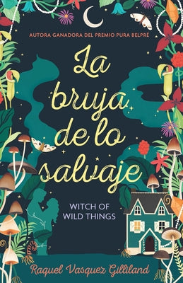 La Bruja de Lo Salvaje / Witch of Wild Things by Vasquez Gilliland, Raquel