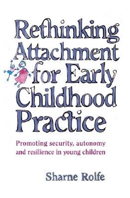 Rethinking Attachment for Early Childhood Practice: Promoting Security, Autonomy and Resilience in Young Children Paperback Routledge