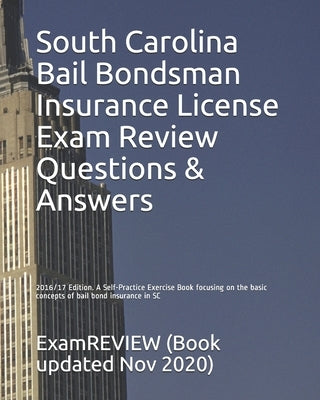 South Carolina Bail Bondsman Insurance License Exam Review Questions & Answers 2016/17 Edition: A Self-Practice Exercise Book focusing on the basic co Paperback Createspace Independent Publishing Platform
