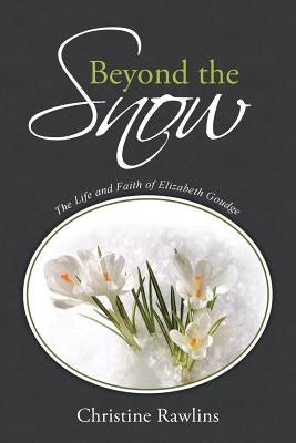 Beyond the Snow: The Life and Faith of Elizabeth Goudge Paperback WestBow Press
